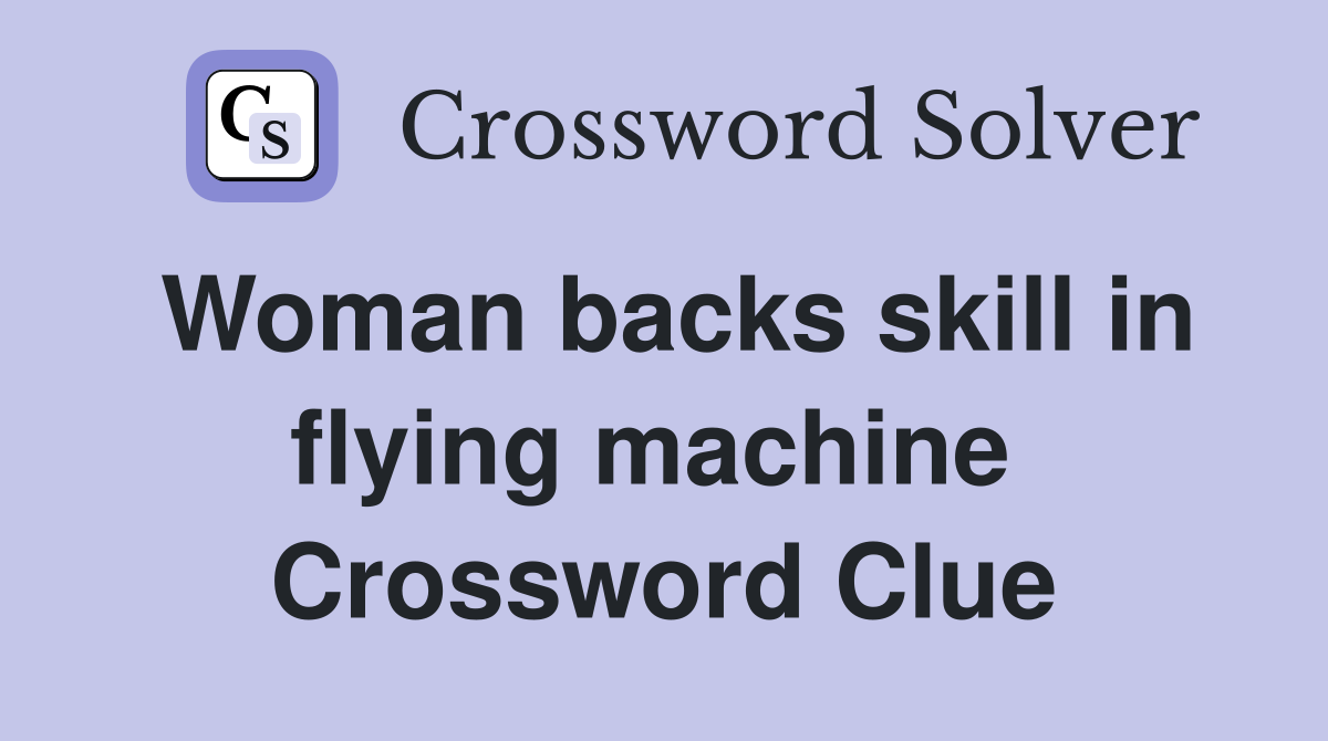 Woman backs skill in flying machine  Crossword Clue