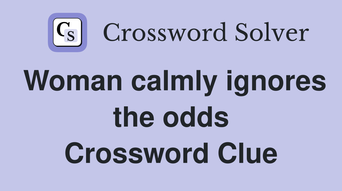 Woman calmly ignores the odds Crossword Clue