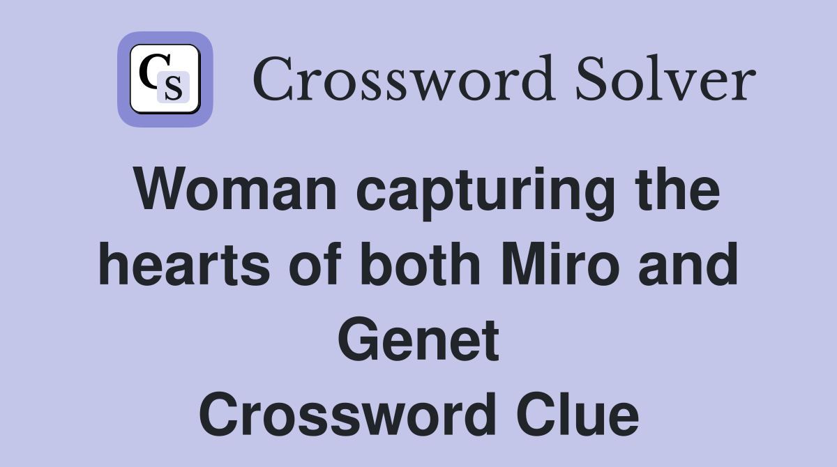 Woman capturing the hearts of both Miro and Genet Crossword Clue