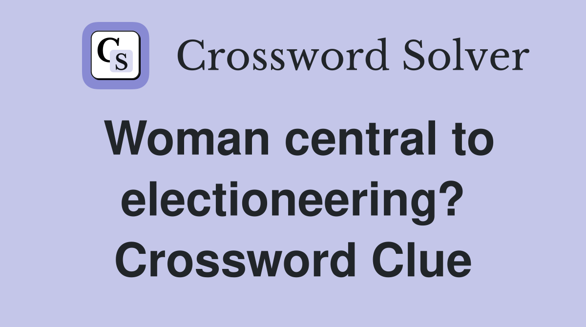 Woman central to electioneering? Crossword Clue