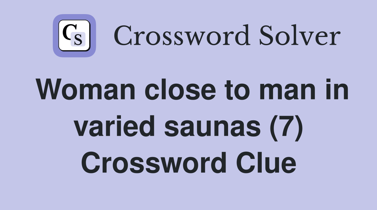 Woman close to man in varied saunas (7) Crossword Clue