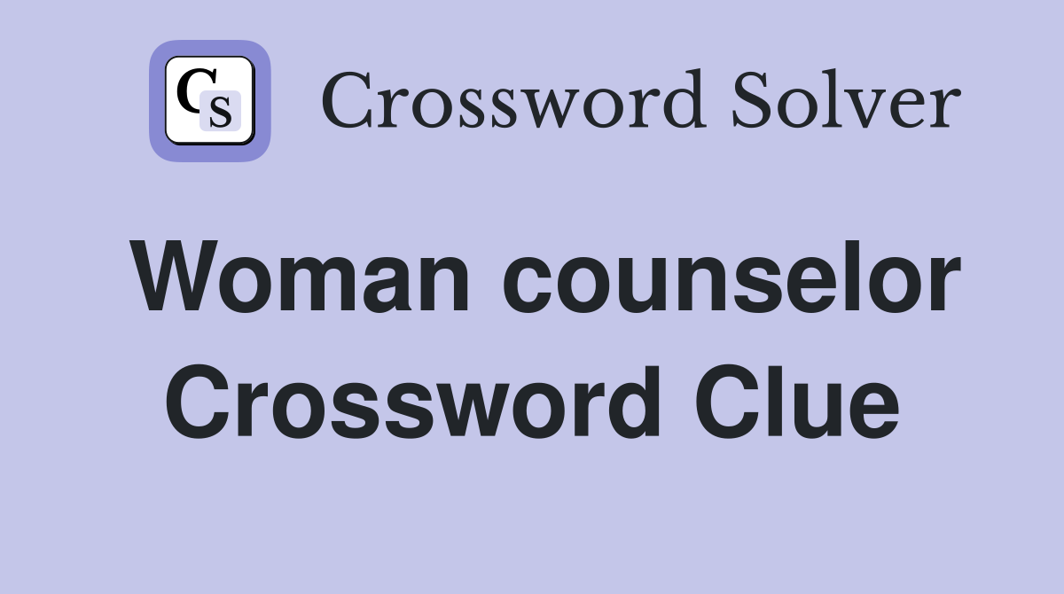 Woman counselor Crossword Clue