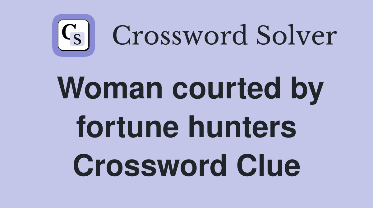 Woman courted by fortune hunters Crossword Clue