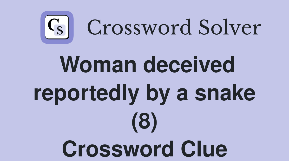 Woman deceived reportedly by a snake (8) Crossword Clue