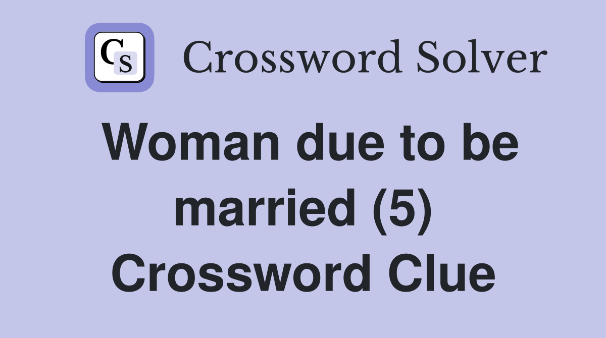 Woman due to be married (5) Crossword Clue