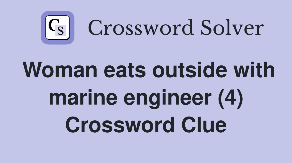 Woman eats outside with marine engineer (4) Crossword Clue