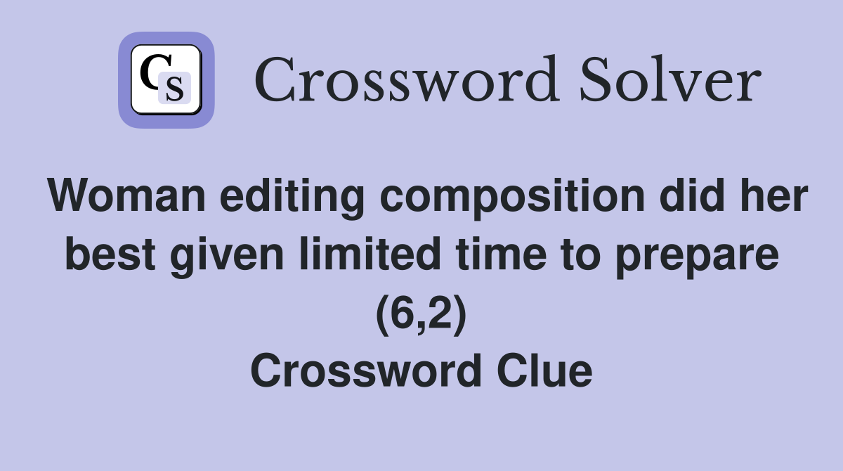 Woman editing composition did her best given limited time to prepare (6,2) Crossword Clue