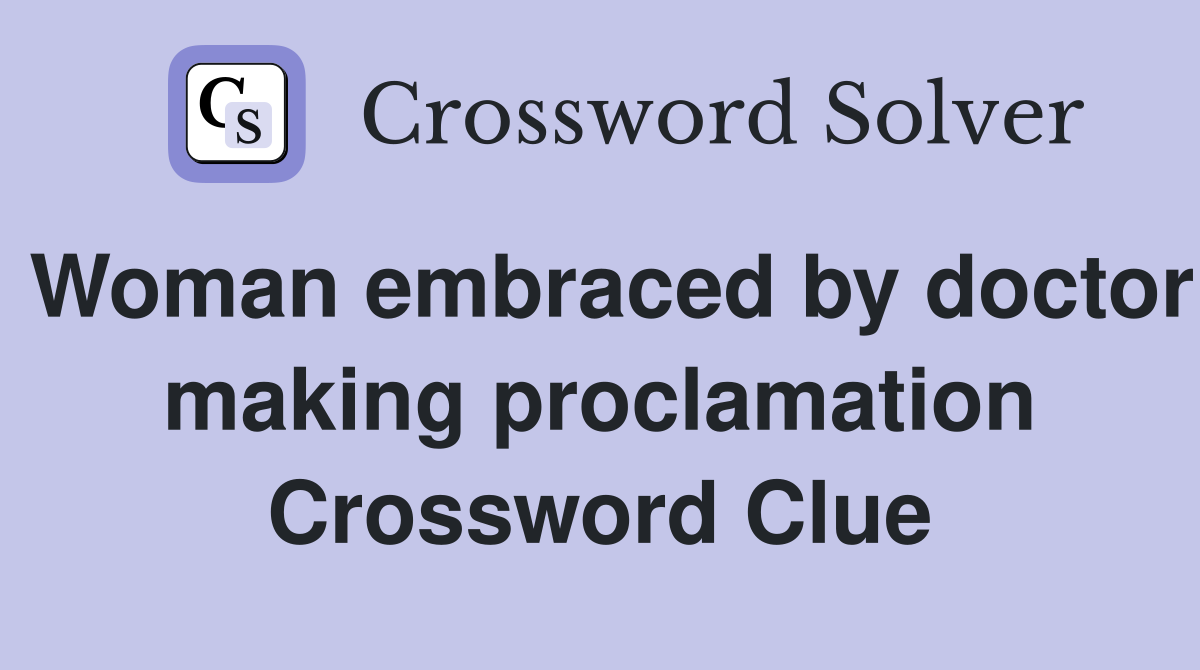 Woman embraced by doctor making proclamation Crossword Clue