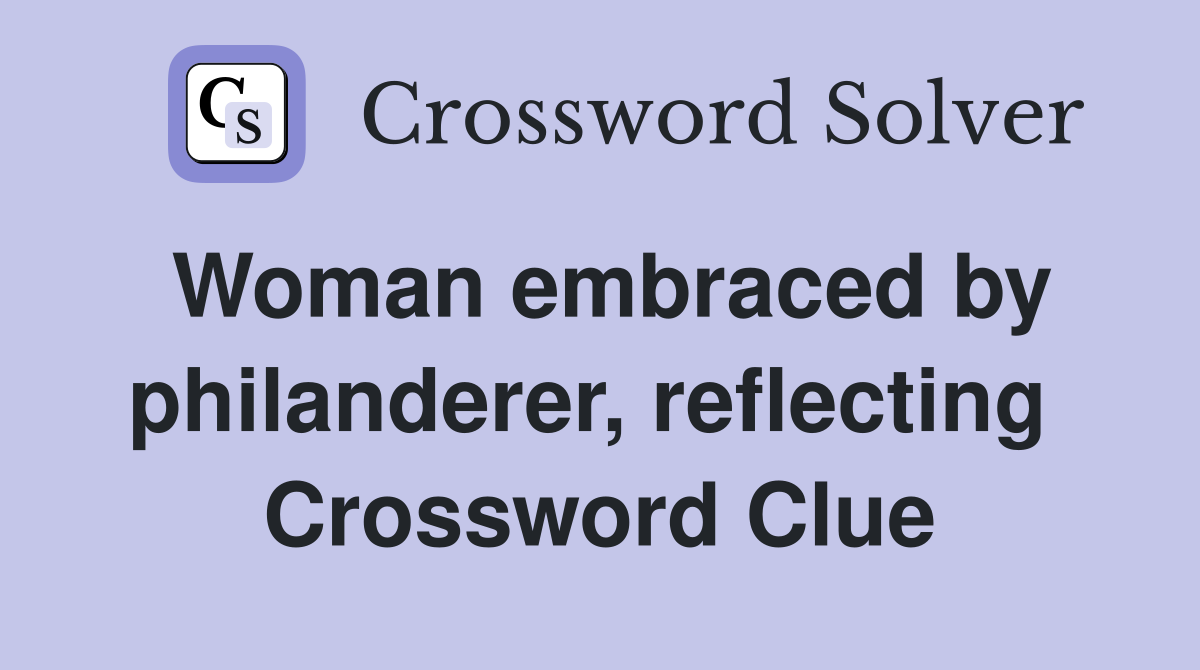 Woman embraced by philanderer, reflecting  Crossword Clue
