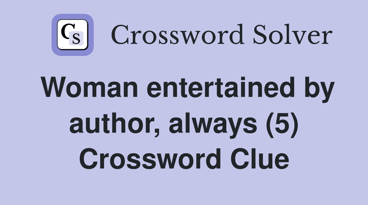 Woman entertained by author, always (5) Crossword Clue