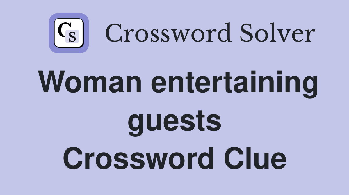 Woman entertaining guests Crossword Clue