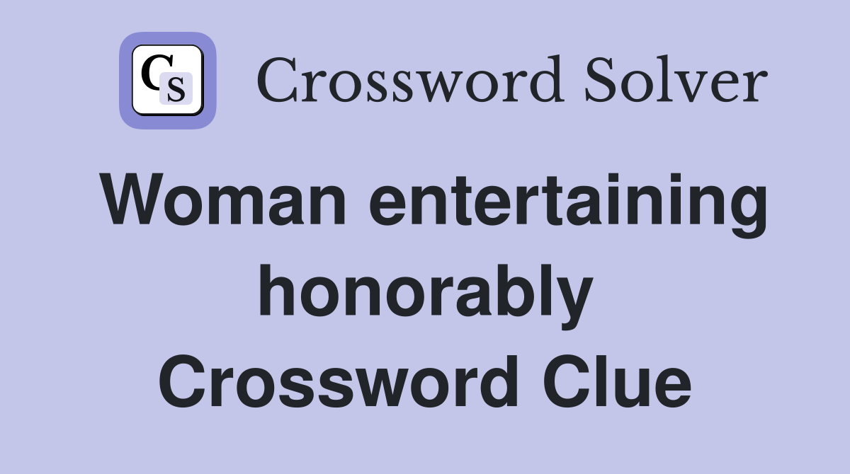 Woman entertaining honorably Crossword Clue