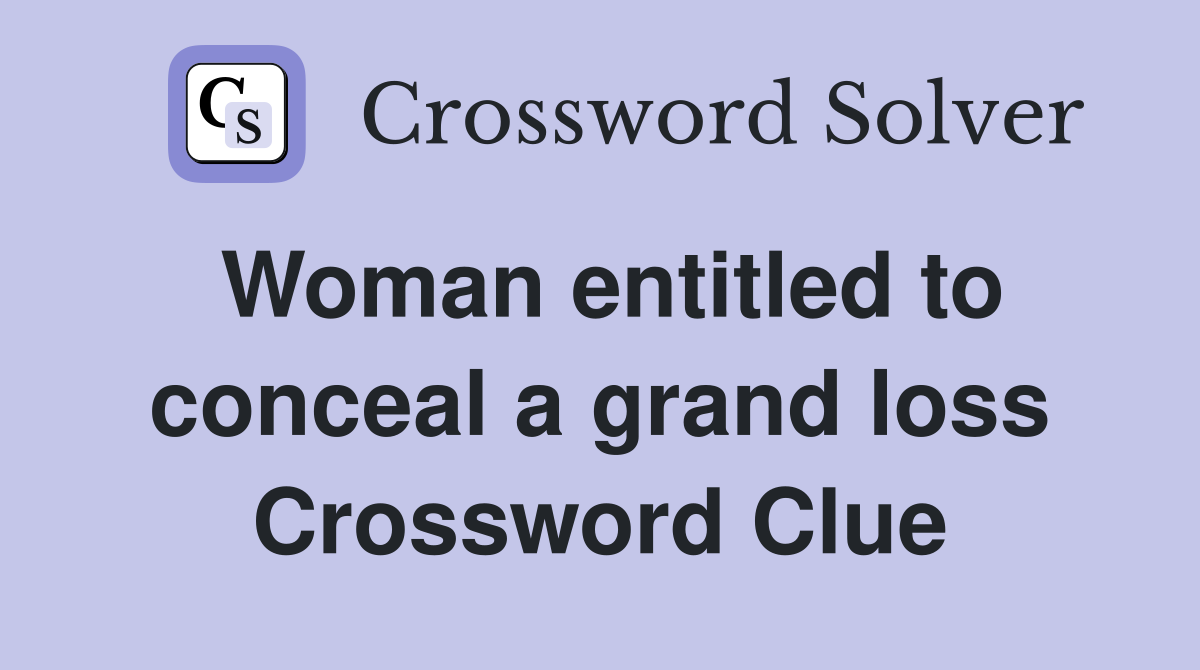 Woman entitled to conceal a grand loss Crossword Clue