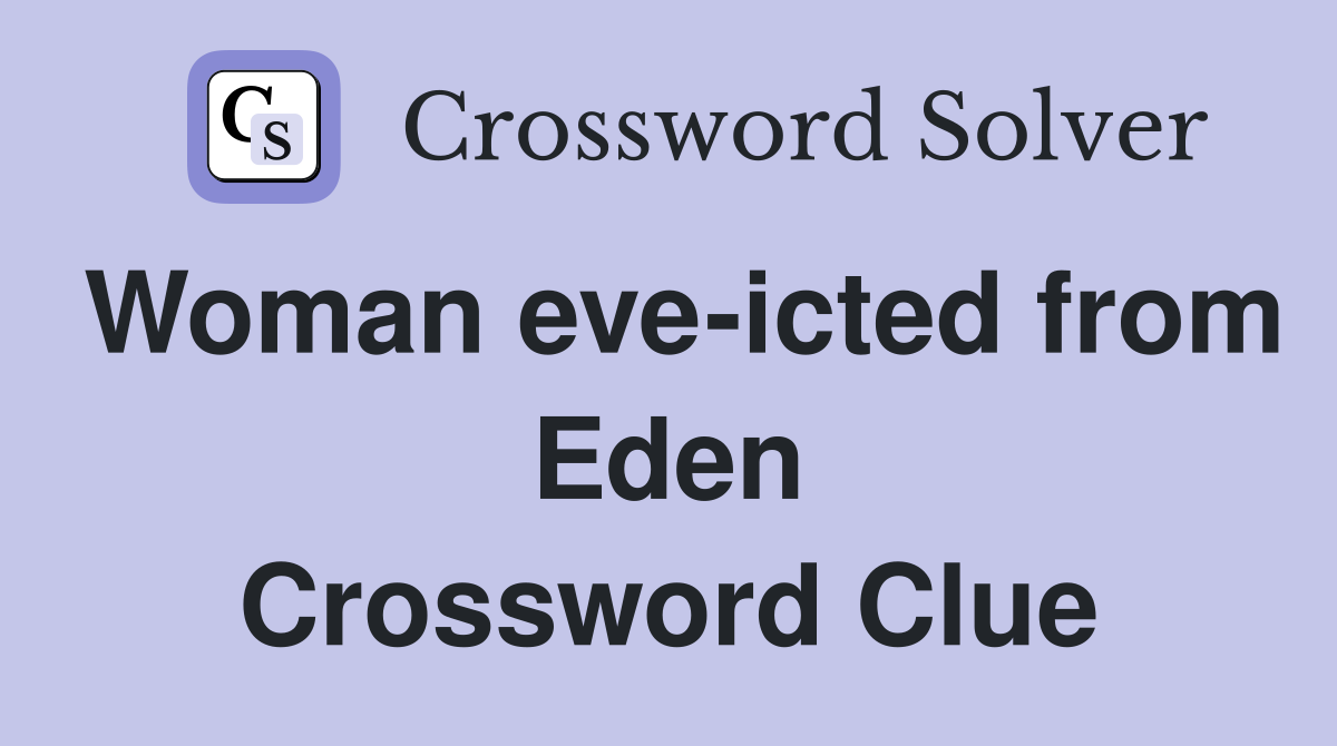 Woman eve-icted from Eden Crossword Clue