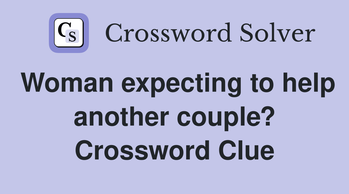 Woman expecting to help another couple? Crossword Clue