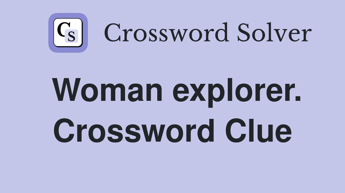 Woman explorer. Crossword Clue