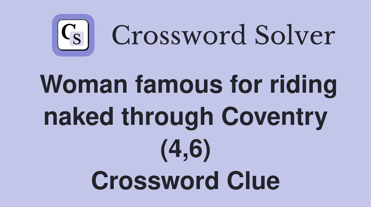 Woman famous for riding naked through Coventry (4,6) Crossword Clue