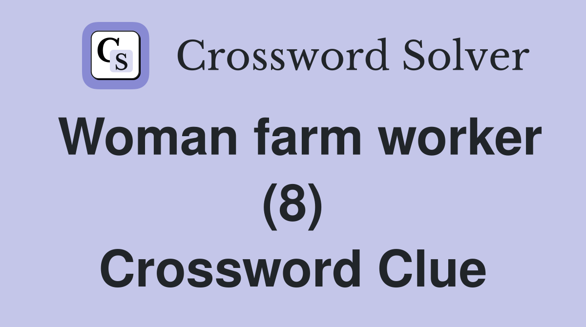 Woman farm worker (8) Crossword Clue