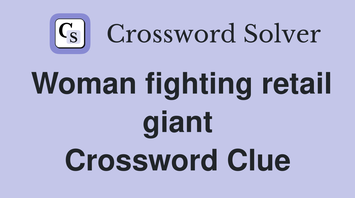 Woman fighting retail giant Crossword Clue