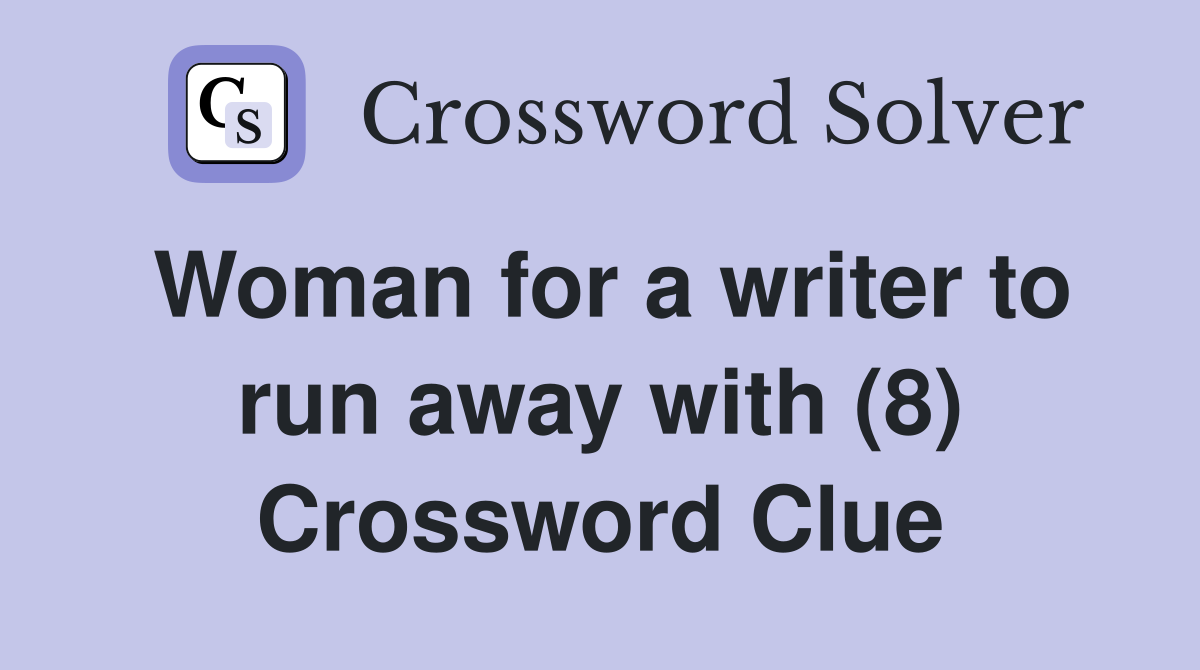Woman for a writer to run away with (8) Crossword Clue