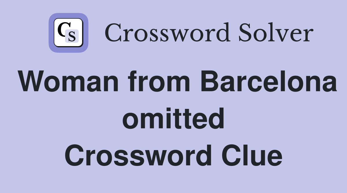 Woman from Barcelona omitted Crossword Clue