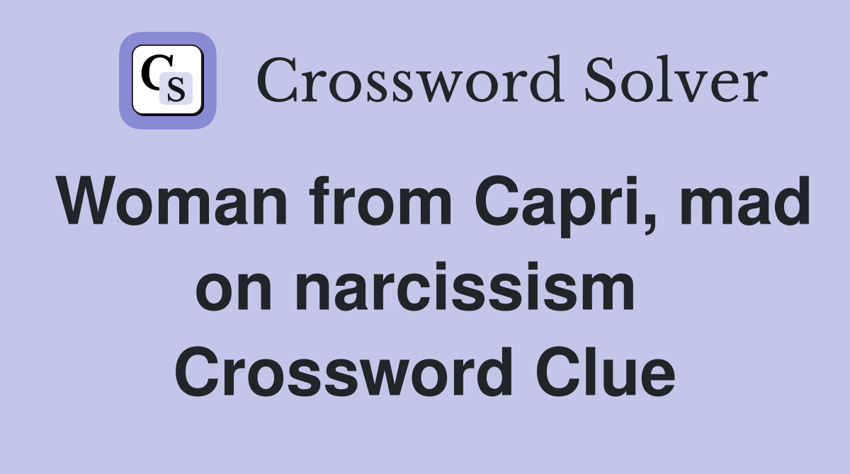 Woman from Capri, mad on narcissism  Crossword Clue