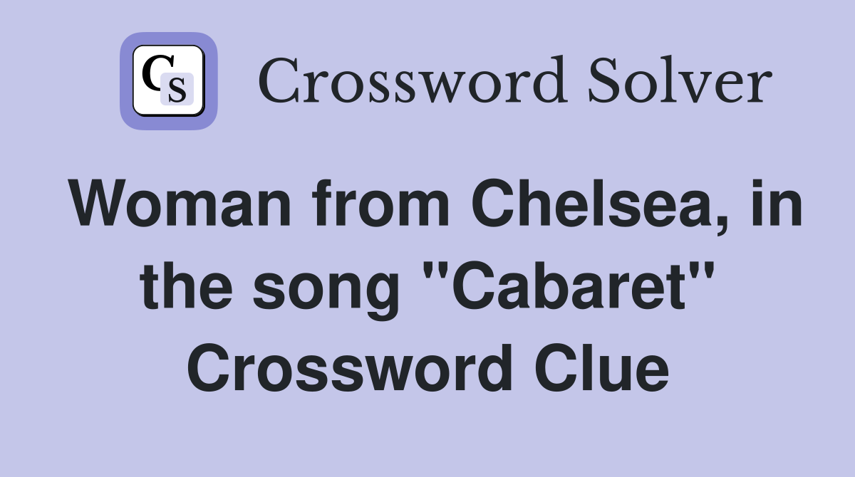 Woman from Chelsea, in the song "Cabaret" Crossword Clue