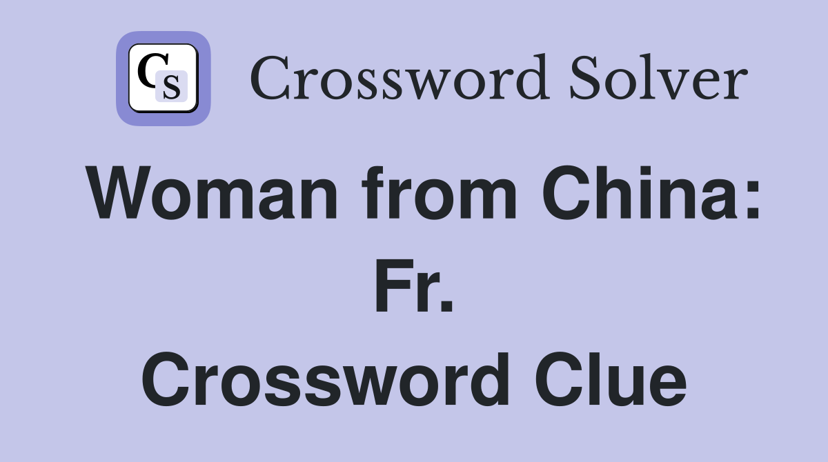 Woman from China: Fr. Crossword Clue