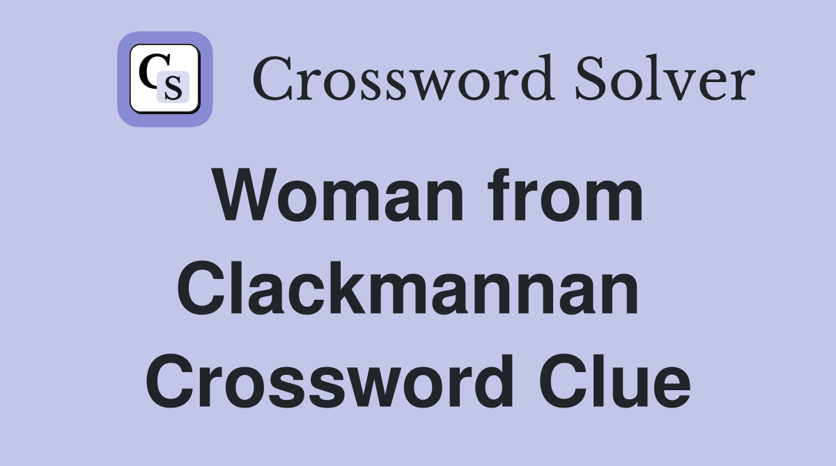 Woman from Clackmannan  Crossword Clue