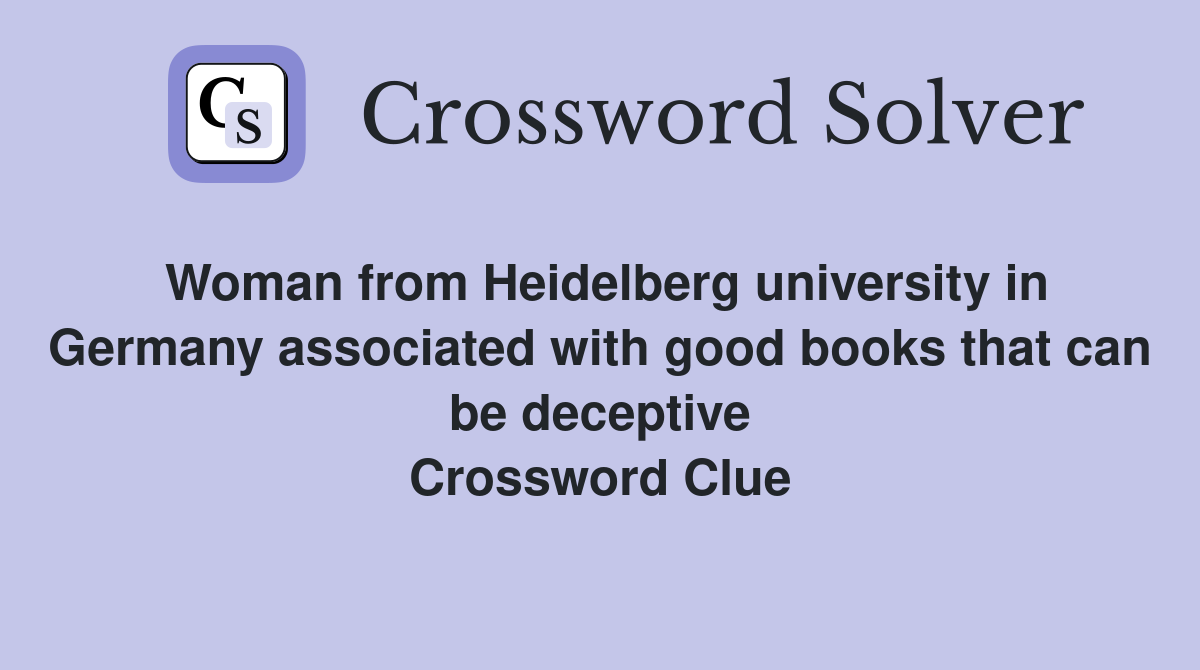 Woman from Heidelberg university in Germany associated with good books that can be deceptive Crossword Clue