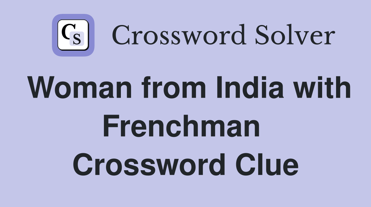 Woman from India with Frenchman  Crossword Clue