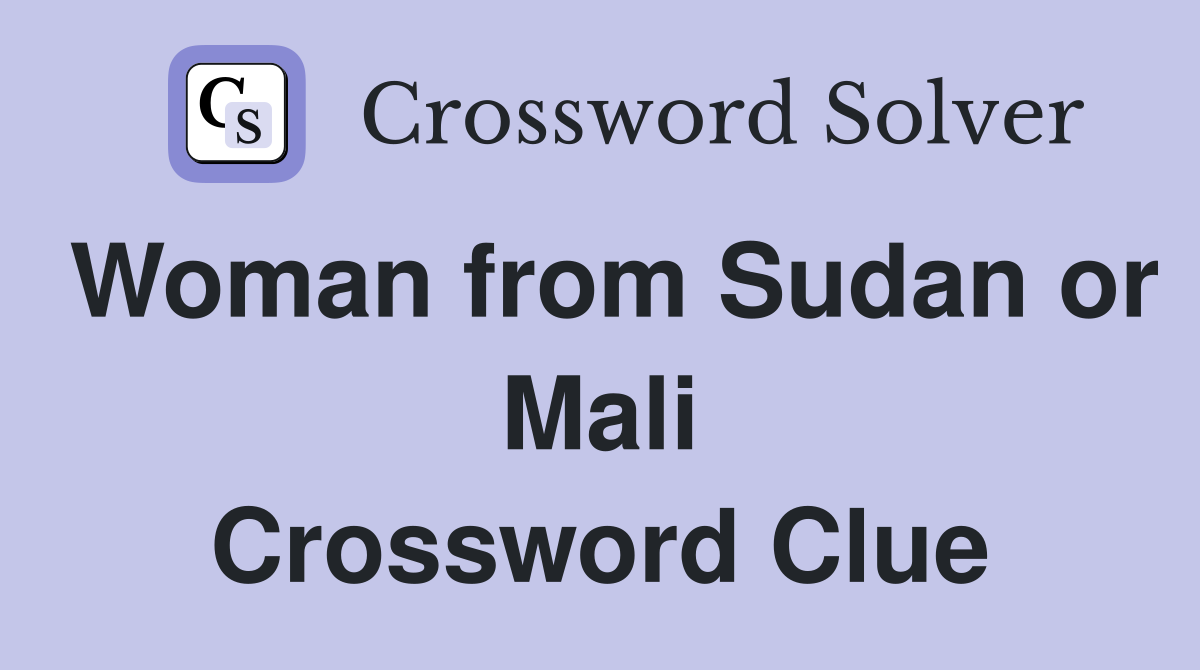 Woman from Sudan or Mali Crossword Clue