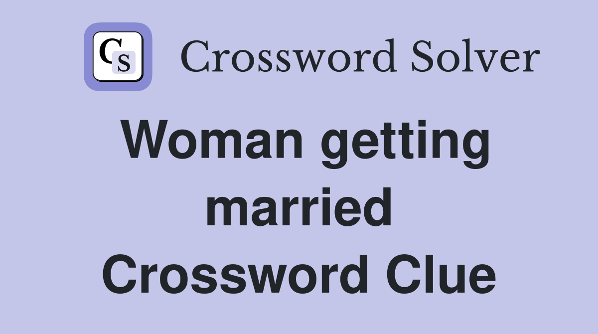 Woman getting married Crossword Clue