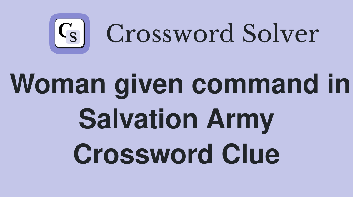 Woman given command in Salvation Army Crossword Clue