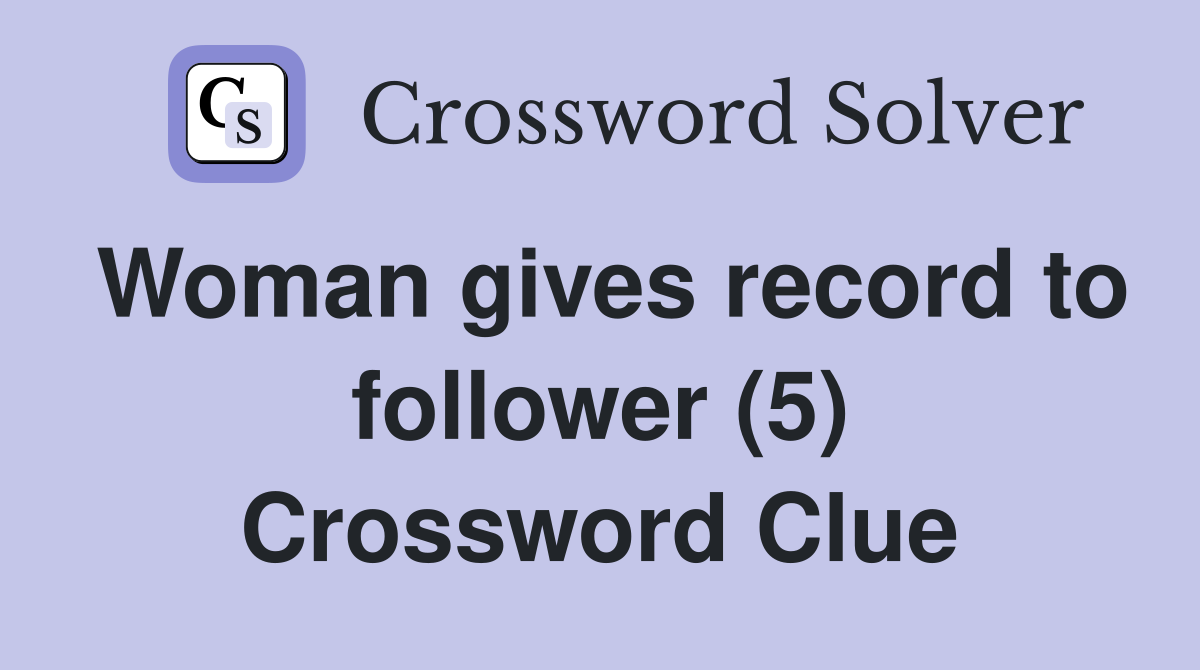 Woman gives record to follower (5) Crossword Clue