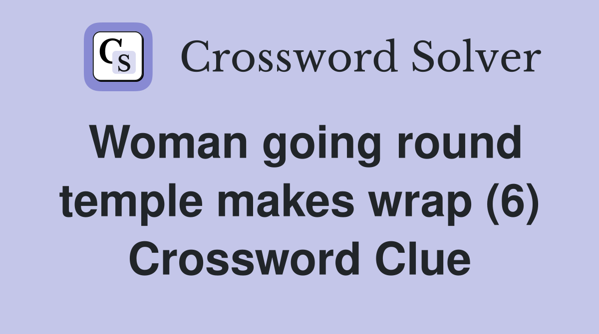 Woman going round temple makes wrap (6) Crossword Clue