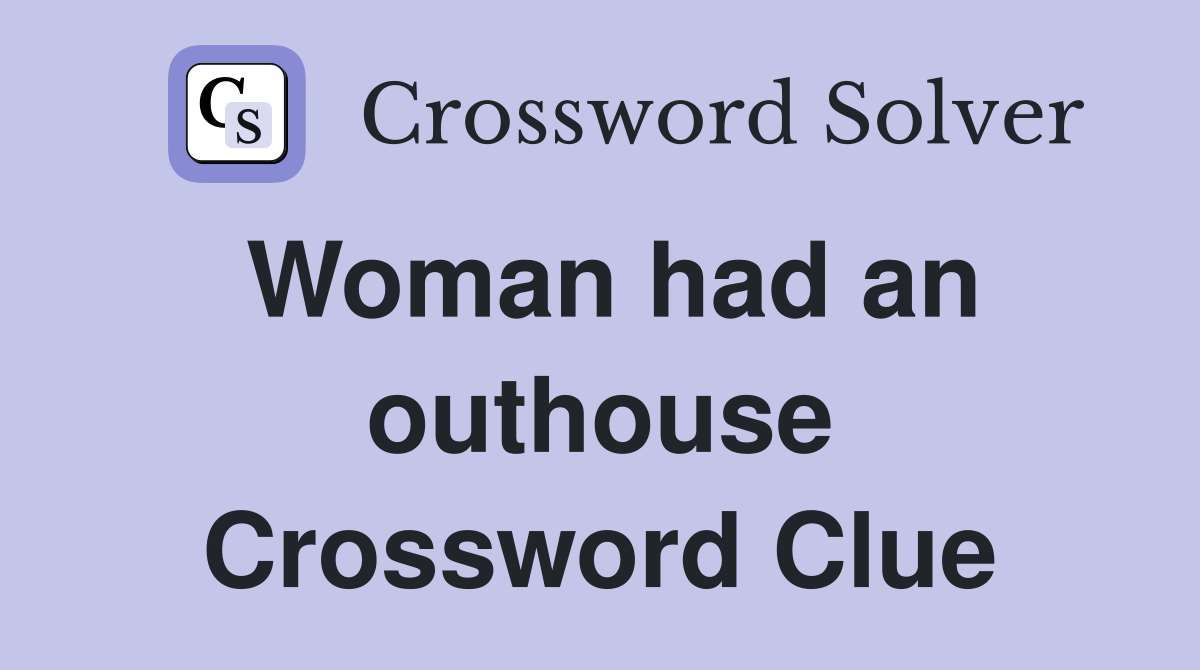 Woman had an outhouse Crossword Clue