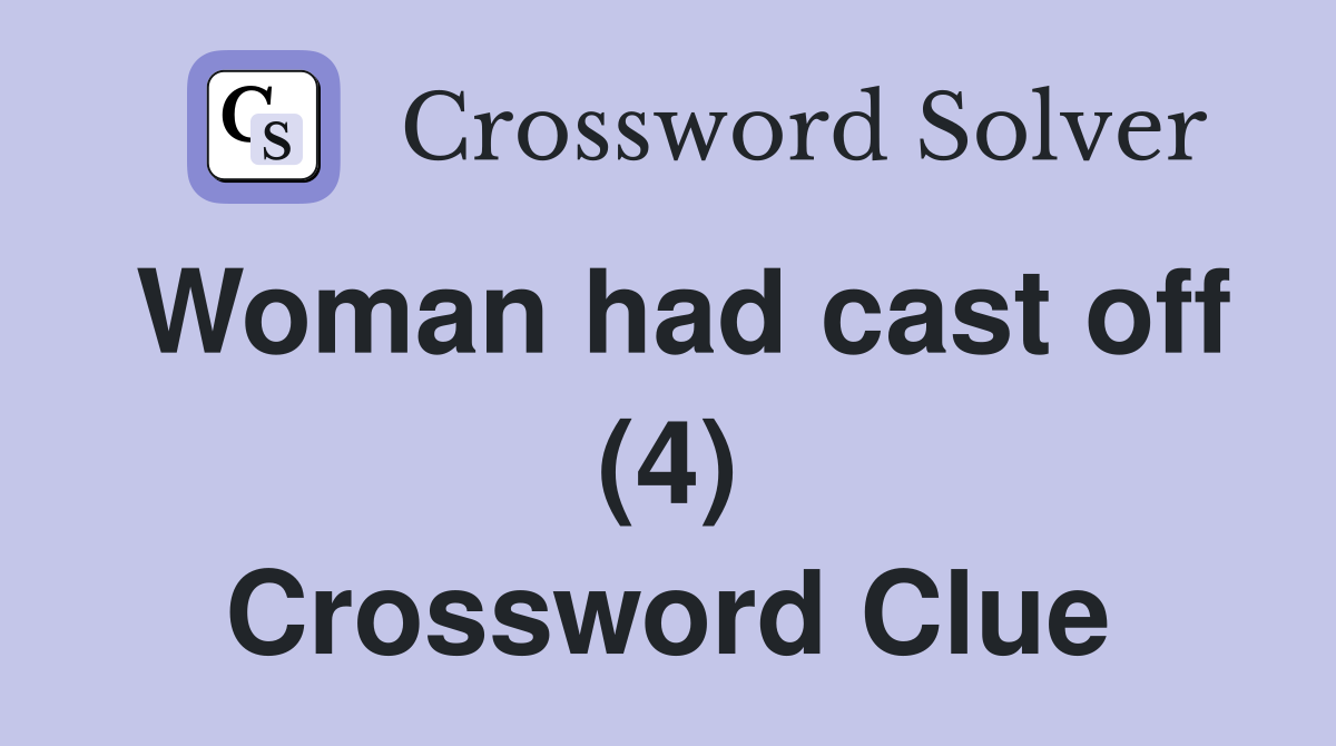 Woman had cast off (4) Crossword Clue