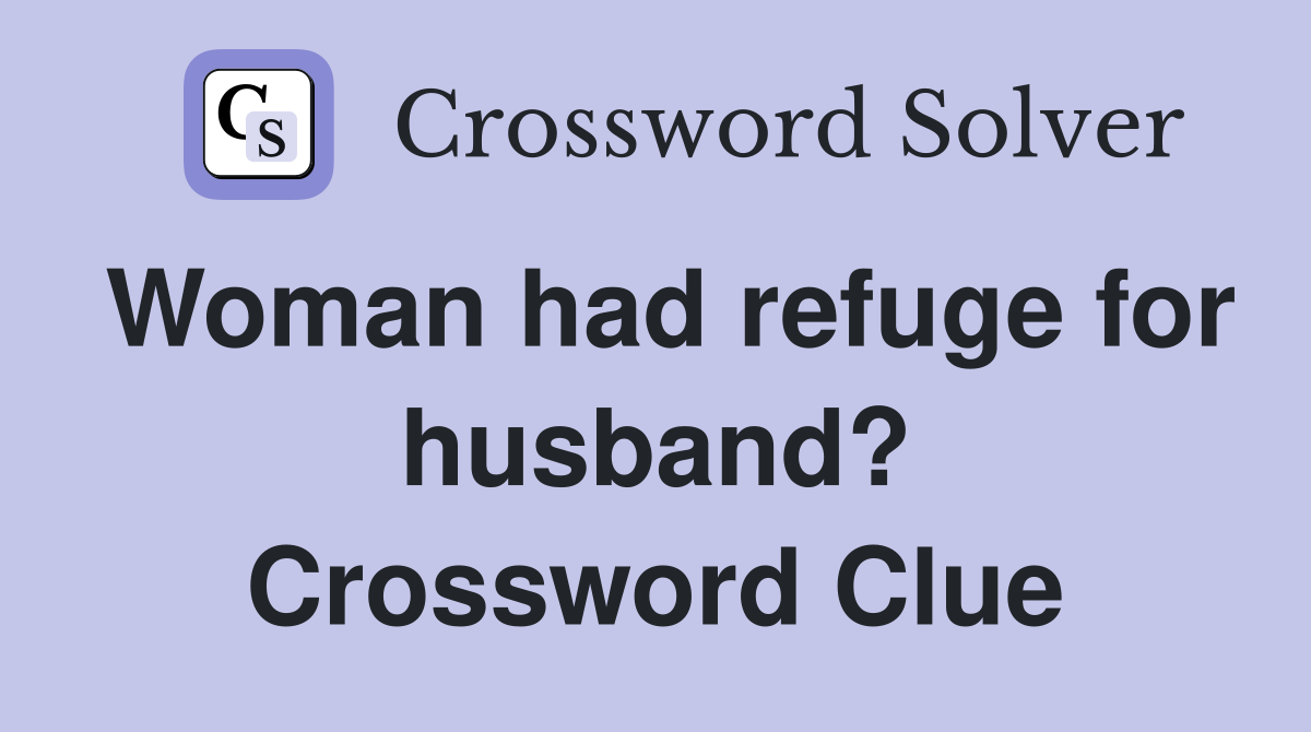 Woman had refuge for husband? Crossword Clue