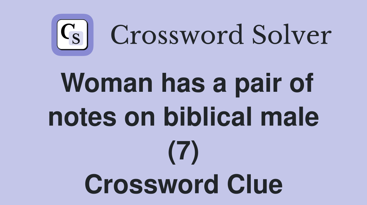 Woman has a pair of notes on biblical male (7) Crossword Clue