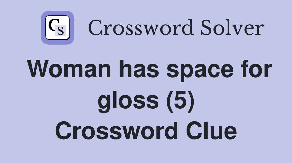 Woman has space for gloss (5) Crossword Clue