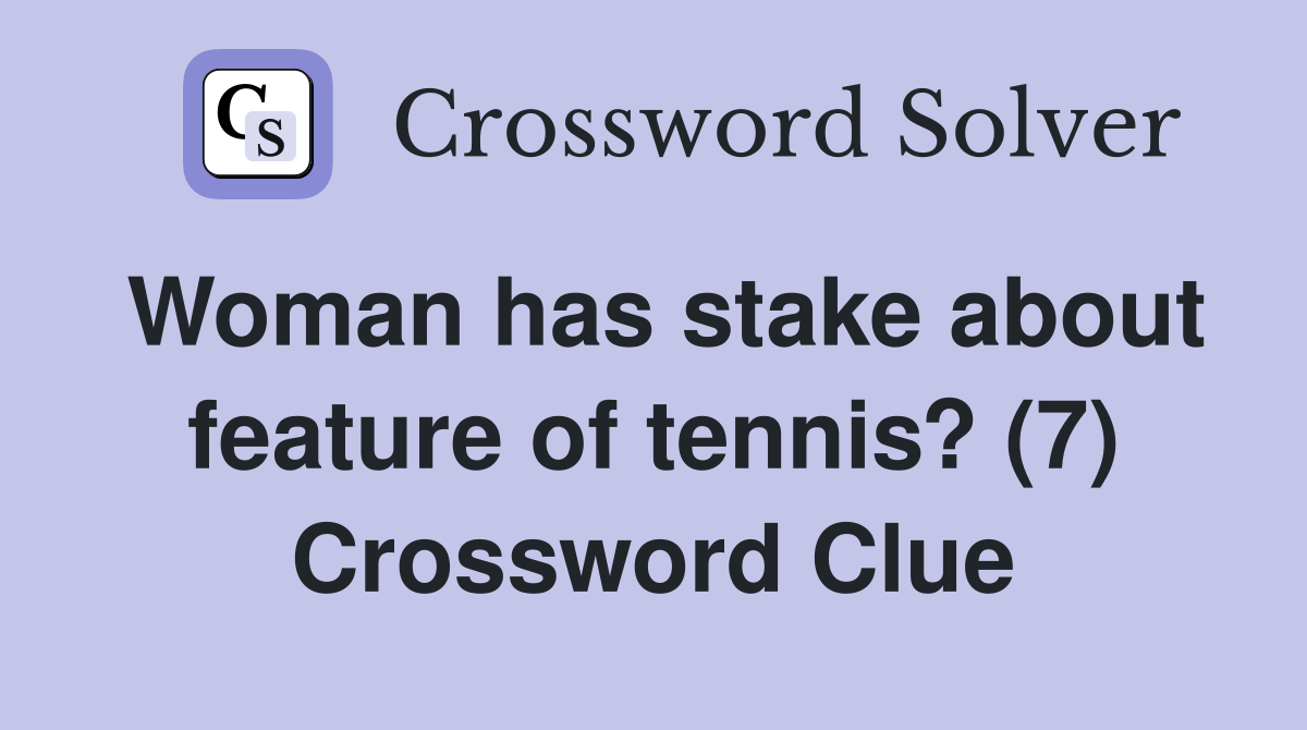 Woman has stake about feature of tennis? (7) Crossword Clue