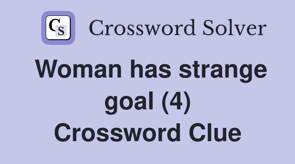 Woman has strange goal (4) Crossword Clue
