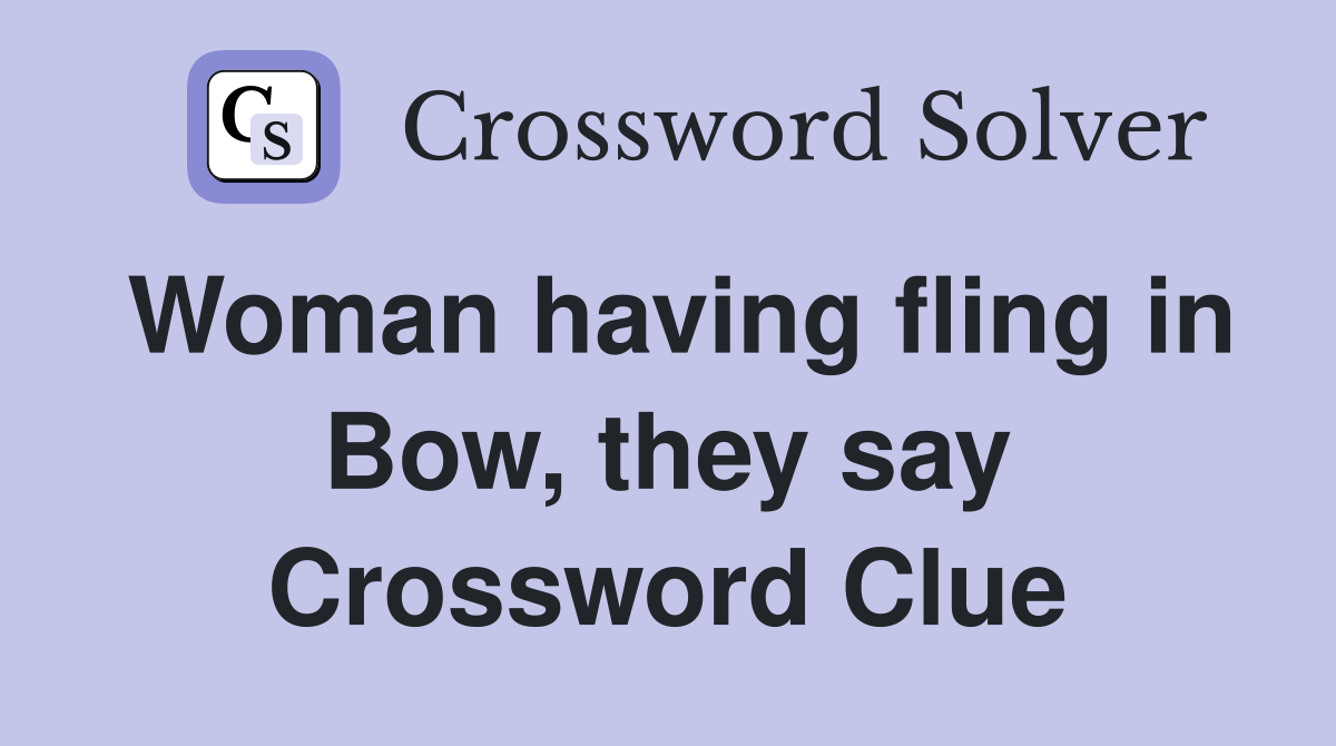 Woman having fling in Bow, they say Crossword Clue