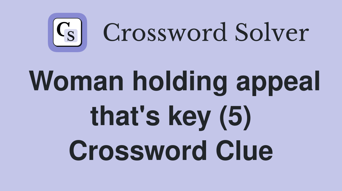 Woman holding appeal that's key (5) Crossword Clue