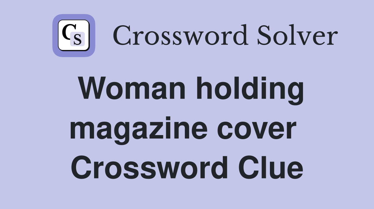 Woman holding magazine cover  Crossword Clue