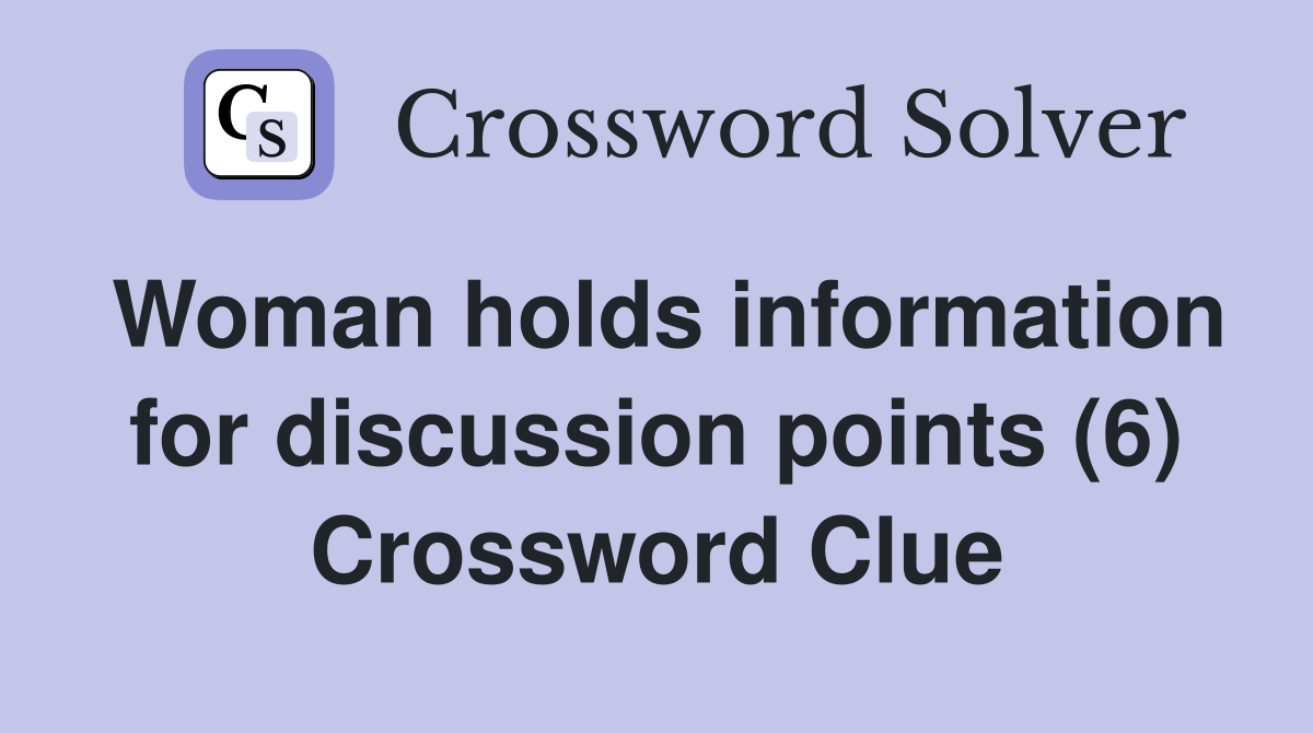 Woman holds information for discussion points (6) Crossword Clue