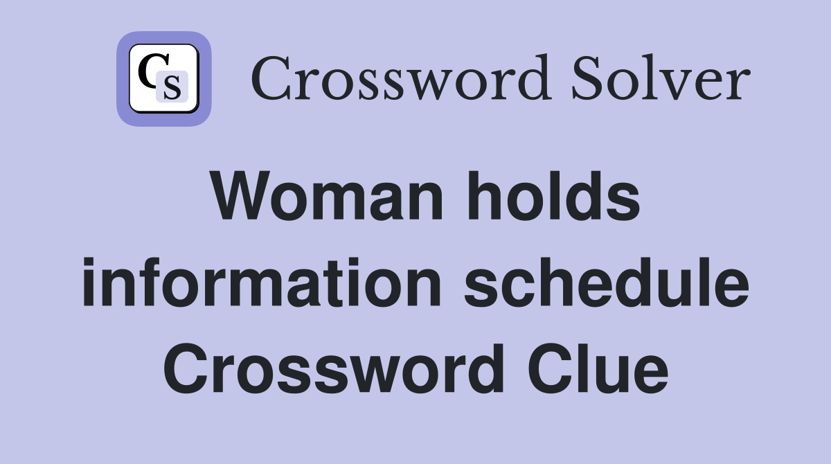 Woman holds information schedule Crossword Clue