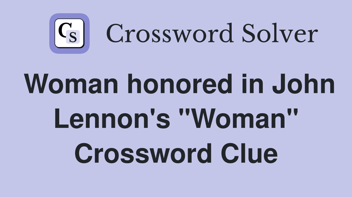Woman honored in John Lennon's "Woman" Crossword Clue