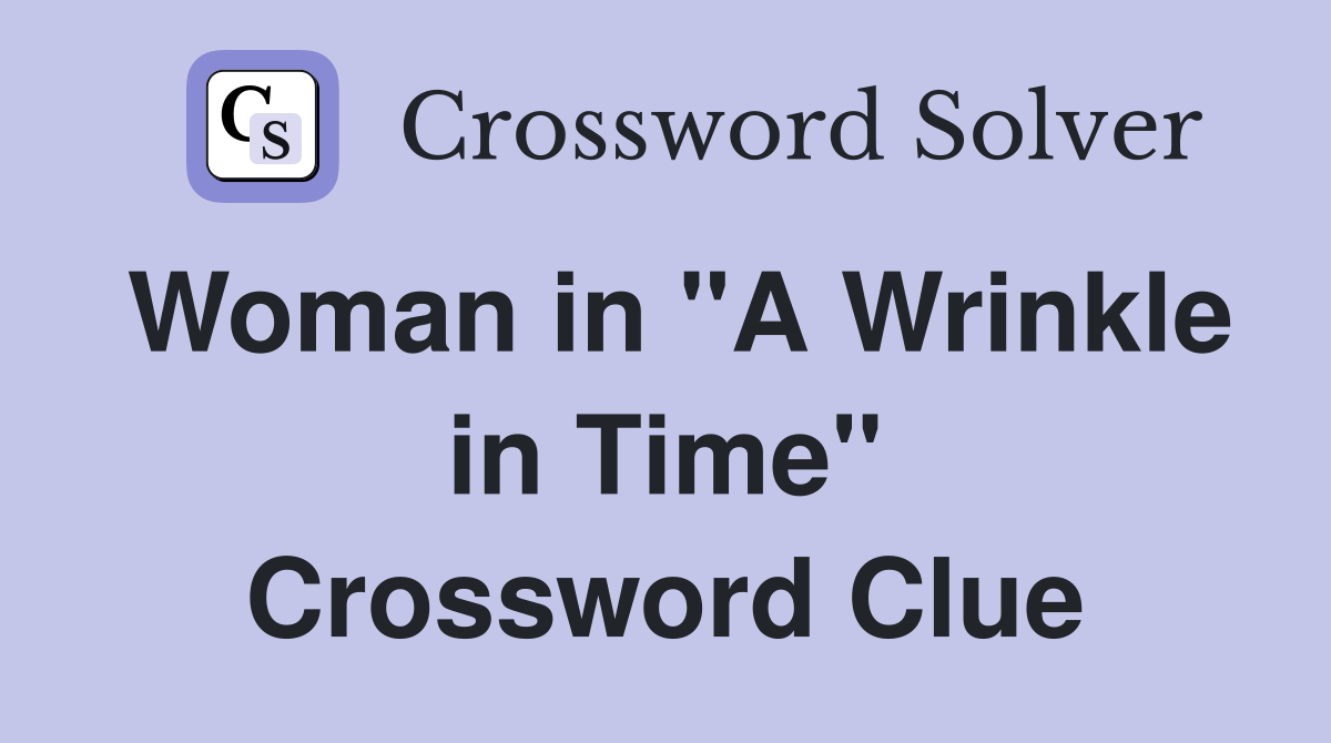 Woman in "A Wrinkle in Time" Crossword Clue